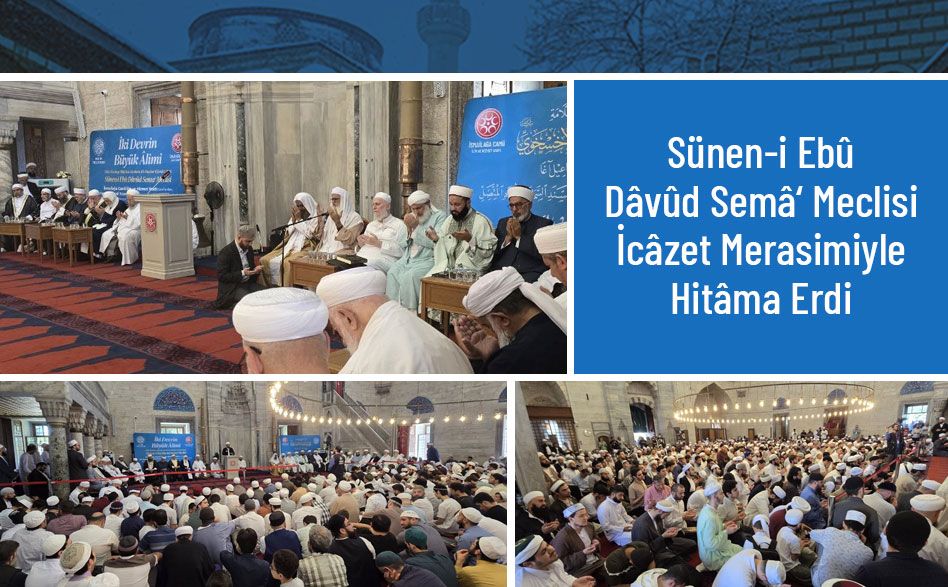 Sünen-i Ebû Dâvûd Semâ‘ Meclisi İcâzet Merasimiyle Hitâma Erdi
